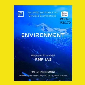 PMFIAS 2023 ENVIRONMENT-SECOND EDITION-PART-2- BY MANJUNATH THAMMINIDI (FOR UPSC AND STATE CIVIL SERVICE EXAMINATIONS ) (BLACK & WHITE)