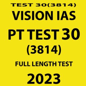 VISION IAS 2023 PT TEST- 30 (3814) FULL LENGTH TEST (BLACK & WHITE)