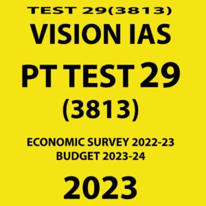 VISION IAS PRELIMS TEST SERIES 2023 TEST- 29- (3813)-ECONOMIC SURVEY 2022-23 AND BUDGET 2023-24(BLACK & WHITE)