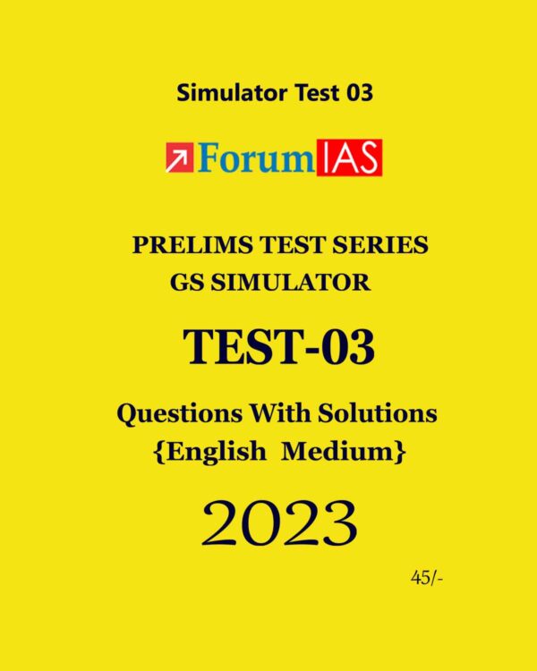FORUM IAS 2023 BATCH 1 PRELIMS TEST SERIES GS SIMULATOR TEST-3 QUESTIONS WITH SOLUTIONS (BLACK & WHITE)