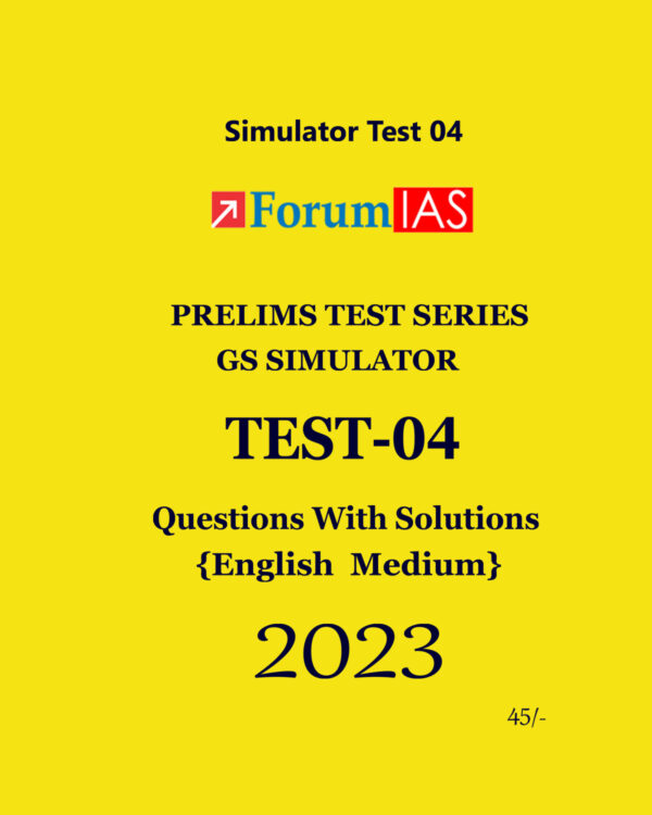 FORUM IAS 2023 BATCH 1 PRELIMS TEST SERIES GS SIMULATOR TEST-4 QUESTIONS WITH SOLUTIONS (BLACK & WHITE)
