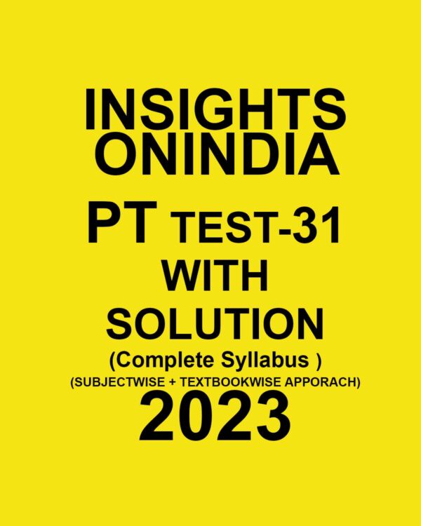 INSIGHTS ONINDIA 2023 SUBJECTWISE TEST-31 WITH SOLUTION COMPLETE SYLLABUS (SUBJECTWISE +TEXTBOOK APPROACH) (BLACK & WHITE)