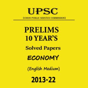 UPSC PRELIMS 10 YEAR’S SOLVED PAPERS ECONOMY ENGLISH MEDIUM 2013-2022 (BLACK & WHITE)