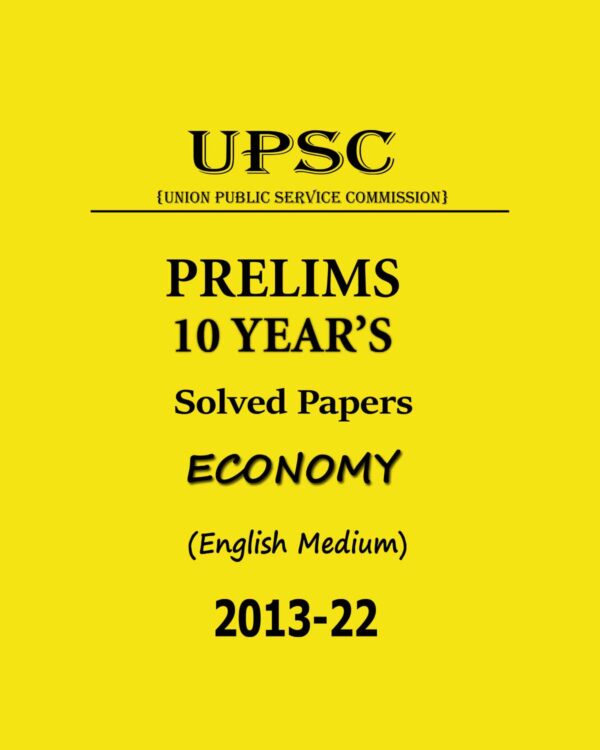 UPSC PRELIMS 10 YEAR’S SOLVED PAPERS ECONOMY ENGLISH MEDIUM 2013-2022 (BLACK & WHITE)