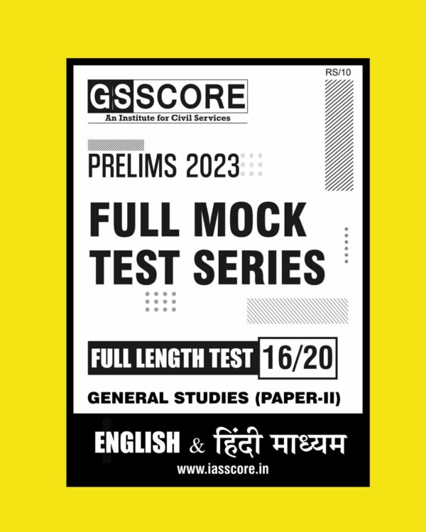 GS SCORE 2023 FULL MOCK TEST 16 T0 20 2023 CSAT GS (STUDIES PAPER II)(BLACK & WHITE) GROUPED