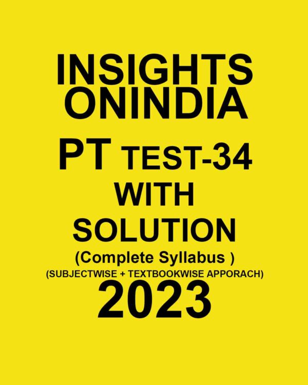 INSIGHTS ONINDIA 2023 PT TEST SUBJECTWISE TEST-34- WITH SOLUTION -COMPLETE SYLLABUS (SUBJECTWISE +TEXTBOOK APPROACH) (BLACK & WHITE)