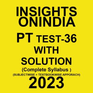 INSIGHTS ONINDIA 2023 SUBJECTWISE PT TEST-36 WITH SOLUTION ENGLISH MEDIUM 2023 (BLACK & WHITE)