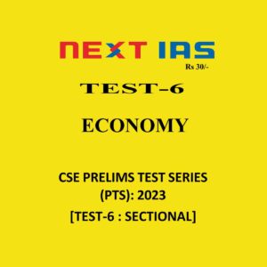 NEXT IAS 2023 TEST-06 (ECONOMY) 2023 CSE PRELIMS TEST SERIES (BLACK & WHITE)