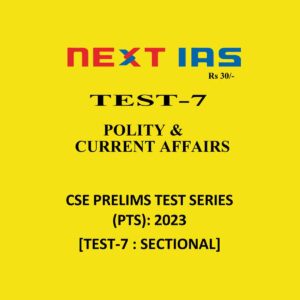 NEXT IAS 2023 TEST -07 (POLITY & CURRENT AFFAIRS) 2023 CSE PRELIMS TEST SERIES (BLACK & WHITE)