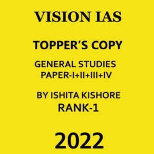 TOPPERS COPIES VISION IAS 2023 GS PAPER – I+II+III+IV BY ISHITA KISHORE (RANK-1 CSE 2022) TOPPER’S COPY (BLACK & WHITE)