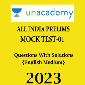UNACADEMY 2023 TEST-01 ALL INDIA PRELIMS MOCK TEST (QUESTIONS WITH SOLUTIONS) 2023 (BLACK & WHITE)