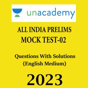 UNACADEMY 2023 TEST-02 ALL INDIA PRELIMS MOCK TEST (QUESTIONS WITH SOLUTIONS) 2023 (BLACK & WHITE)