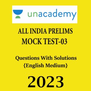 UNACADEMY 2023 TEST-03 ALL INDIA PRELIMS MOCK TEST ENGLISH MEDIUM 2023 QWS (BLACK & WHITE)
