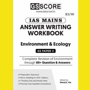 GS SCORE MAINS ANSWER WRITING WORKBOOK 2023 ENVIRONMENT & ECOLOGY (GS PAPER-03) ENGLISH MEDIUM 2023 (BLACK & WHITE)