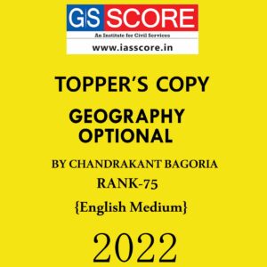 GS SCORE TOPPERS COPIES GEOGRAPHY OPTIONAL TOPPER’S COPY BY CHANDRAKANT BAGORIA (RANK-75) ENGLISH MEDIUM 2022 (BLACK & WHITE)