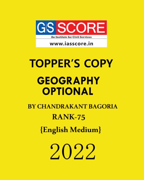 GS SCORE TOPPERS COPIES GEOGRAPHY OPTIONAL TOPPER’S COPY BY CHANDRAKANT BAGORIA (RANK-75) ENGLISH MEDIUM 2022 (BLACK & WHITE)