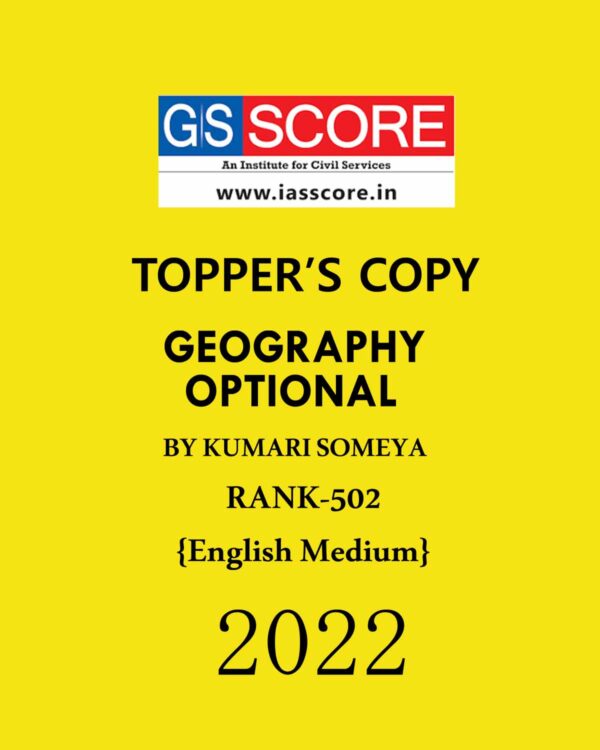 GS SCORE TOPPERS COPIES GEOGRAPHY OPTIONAL TOPPER’S COPY BY KUMARI SOMEYA (RANK-502) ENGLISH MEDIUM 2022 (BLACK & WHITE)