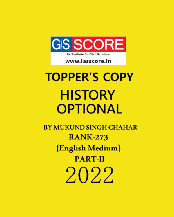 GS SCORE HISTORY TOPPER’S COPY BY MUKUND SINGH CHAHAR (RANK-273) (PART-II) ENGLISH MEDIUM 2022 (BLACK & WHITE)