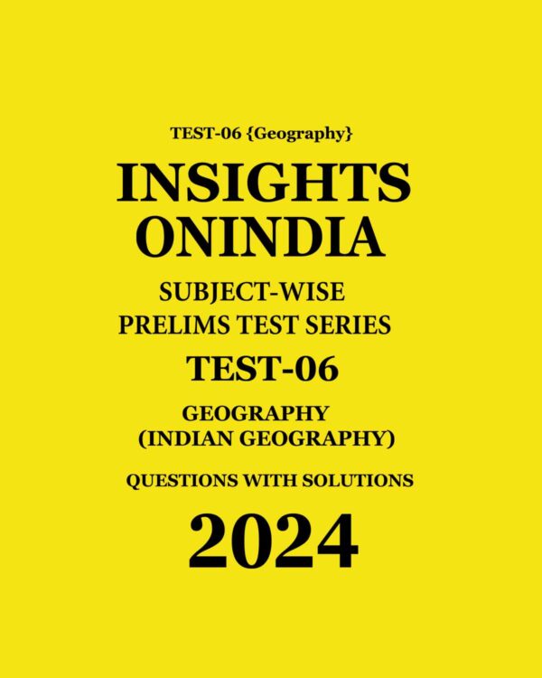 INSIGHTS ONINDIA 2024 SUBJECTWISE PT TEST-06 (INDIAN GEOGRAPHY) ENGLISH MEDIUM 2024 (BLACK & WHITE)