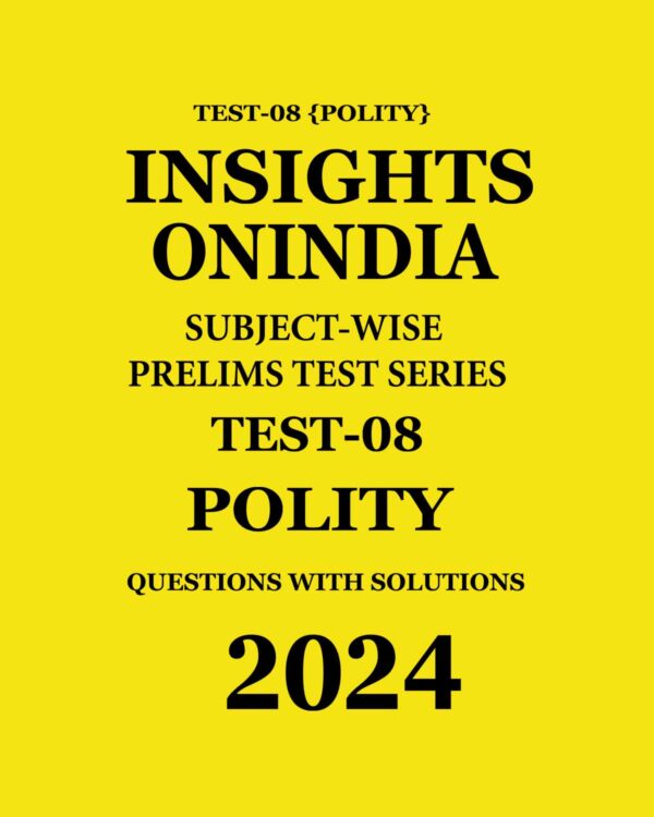 INSIGHTS ONINDIA 2024 SUBJECTWISE PT TEST-08 (POLITY) ENGLISH MEDIUM 2024 (BLACK & WHITE)