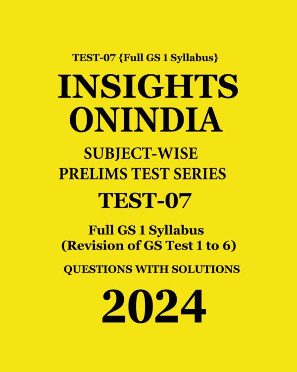 INSIGHTS ONINDIA 2024 SUBJECTWISE PT TEST-07 (REVISION OF GS TEST 1 TO 6) ENGLISH MEDIUM 2024 (BLACK & WHITE)