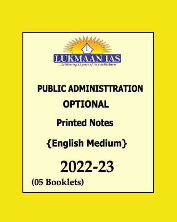 LUKMAAN IAS PUBLIC ADMINISTRATION PRINTED NOTES ENGLISH MEDIUM 2022-23 NUMBER OF BOOKLETS- 05 (BLACK & WHITE)