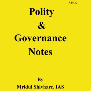 MRIDUL SHIVHARE IAS POLITY & GOVERNANCE NOTES BY MRIDUL SHIVHARE, IAS ENGLISH MEDIUM TOPPERS NOTES (BLACK & WHITE)