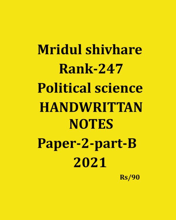 MRIDUL SHIVHARE (RANK-247) POLITICAL SCIENCE HANDWRITTEN NOTES (PAPER-2 PART-B) ENGLISH MEDIUM 2021 (BLACK & WHITE)