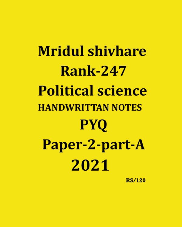 MRIDUL SHIVHARE (RANK-247) POLITICAL SCIENCE HANDWRITTEN NOTES PYQ (PAPER-2 PART-A) ENGLISH MEDIUM 2021 (BLACK & WHITE)