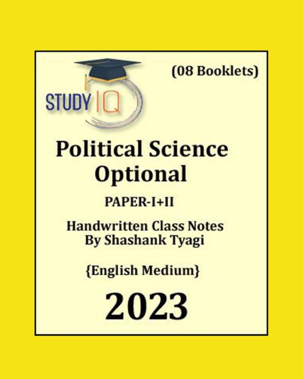 STUDY IQ 2023 POLITICAL SCIENCE OPTIONAL (PAPER-I+II) CLASS NOTES BY SHASHANK TYAGI 2023 HANDWRITTENNOTES (NUMBER OF BOOKLETS - 08) (BLACK & WHITE)