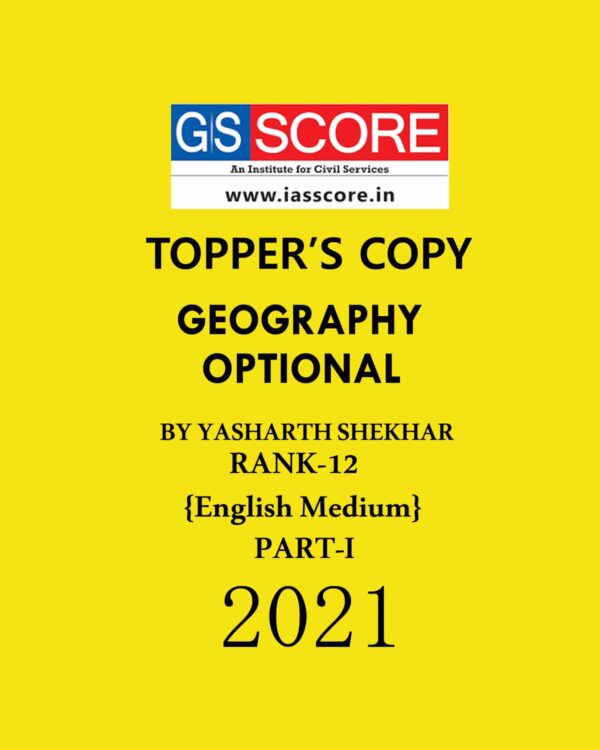 TOPPERS NOTES GEOGRAPHY OPTIONAL (PART-I) TOPPER’S COPY BY YASHARTH SHEKHAR (RANK-12) ENGLISH MEDIUM 2021 (BLACK & WHITE)