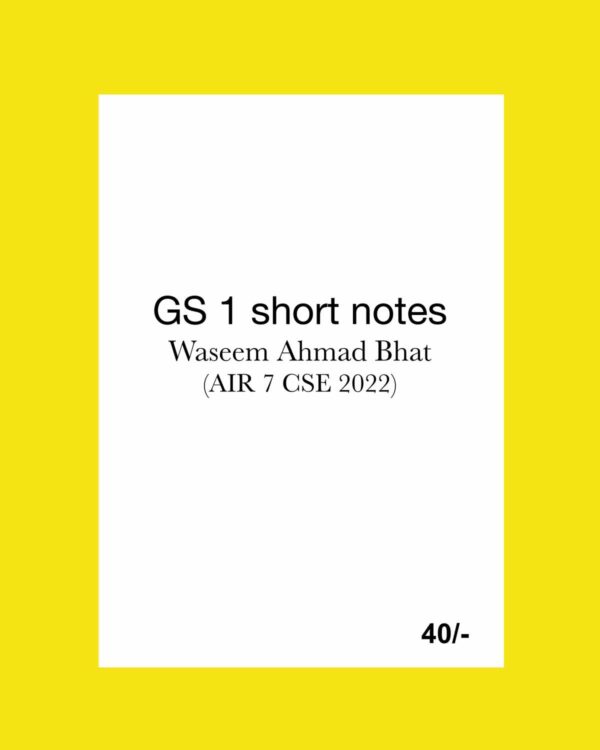 TOPPERS NOTES WASEEM AHMED BHAT RANK 7 CSE 2022 GS-01 SHORT NOTES BY WASEEM AHMAD BHAT (AIR-7 CSE 2022) ENGLISH MEDIUM (BLACK & WHITE)