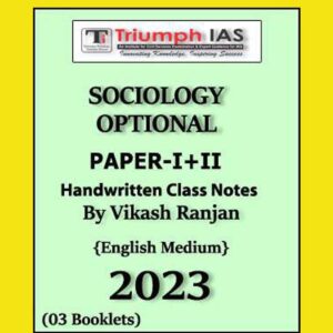 VIKAS RANJAN TRIUMPH IAS SOCIOLOGY OPTIONAL (PAPER-I+II) CLASS NOTES BY VIKAS RANJAN ENGLISH MEDIUM 2023 NUMBER OF BOOKLETS – 03 (BLACK & WHITE)