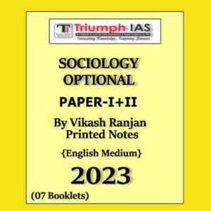 VIKAS RANJAN TRIUMPH IAS SOCIOLOGY OPTIONAL (PAPER-I+II) PRINTED NOTES BY VIKAS RANJAN ENGLISH MEDIUM 2023 NUMBER OF BOOKLETS – 07 (BLACK & WHITE)