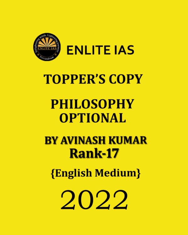 ENLITE IAS PHILOSOPHY OPTIONAL TOPPER’S COPY BY AVINASH KUMAR (RANK-17) ENGLISH MEDIUM CSE 2022 (BLACK & WHITE)