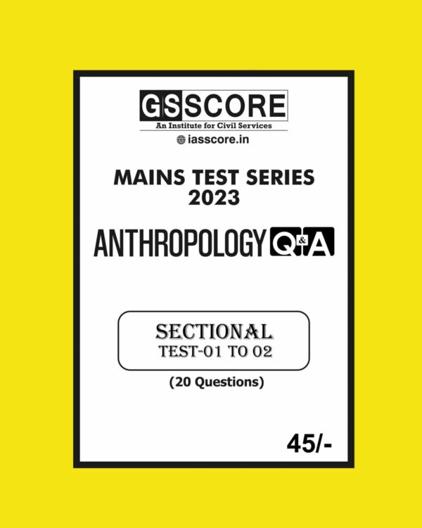 GS SCORE 2023 ANTHROPOLOGY Q&A SECTIONAL ENGLISH MEDIUM 2023 MAINS TEST SERIES (BLACK & WHITE) GROUPED