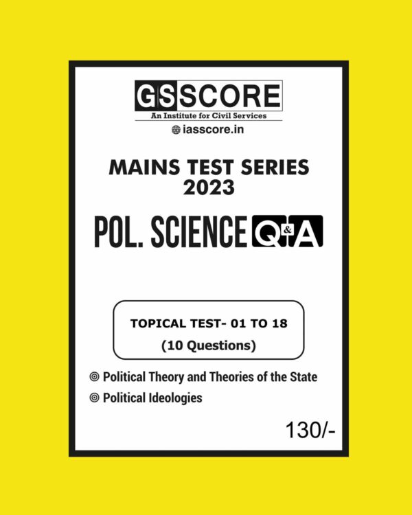 GS SCORE 2023 POLITICAL SCIENCE TOPICAL TEST-01 TO 18 ENGLISH MEDIUM 2023 Q&A (BLACK & WHITE)