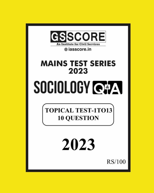 GS SCORE 2023 SOCIOLOGY TOPICAL TEST-01 TO 13 ENGLISH MEDIUM 2023 Q&A (BLACK & WHITE)