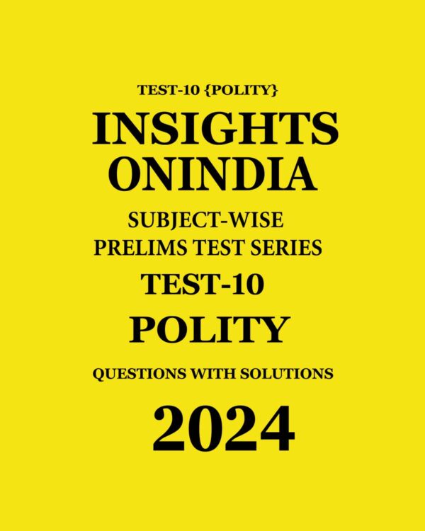 INSIGHTS ONINDIA 2024 SUBJECTWIS PT TEST-10 (POLITY) ENGLISH MEDIUM 2024 (BLACK & WHITE)