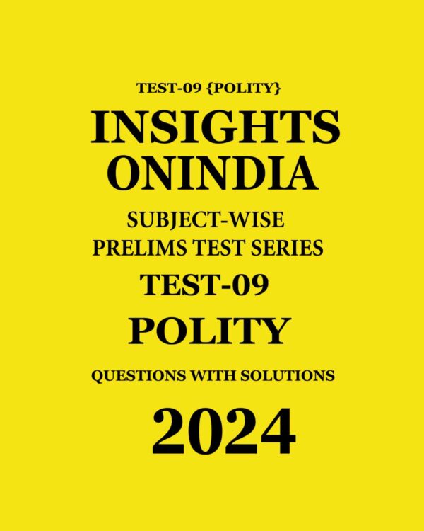 INSIGHTS ONINDIA 2024 SUBJECTWISE PT TEST-09 (POLITY) ENGLISH MEDIUM 2024 (BLACK & WHITE)