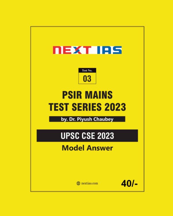 NEXT IAS 2023 POLITICAL SCIENCE IR TEST-03 MODEL ANSWERS 2023 ENGLISH MEDIUM PSIR MAINS UPSC CSE (BLACK & WHITE)
