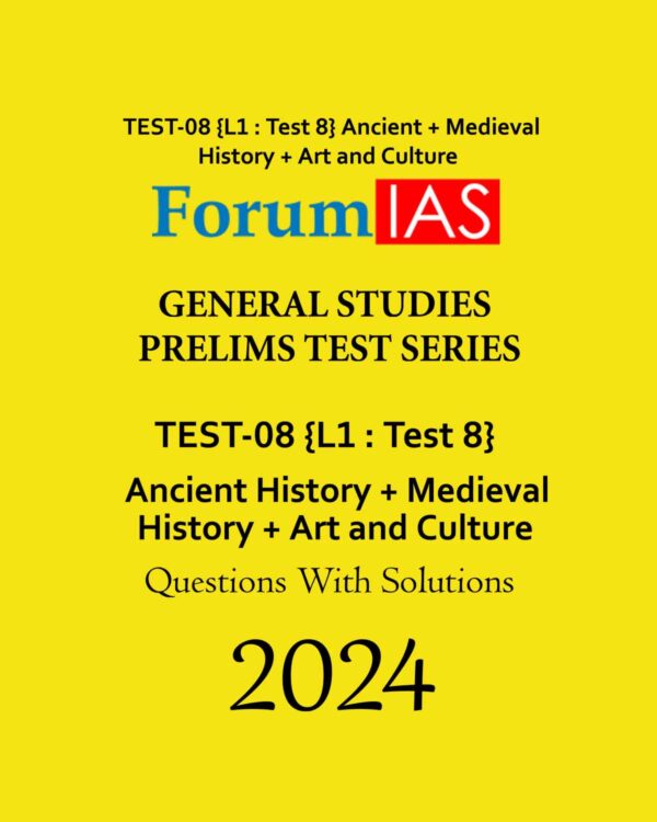 FORUM IAS 2024 TEST (L1 TEST-08) (ANCIENT HISTORY + MEDIEVAL + ART AND CULTURE) ENGLISH MEDIUM 2024 (BLACK & WHITE)