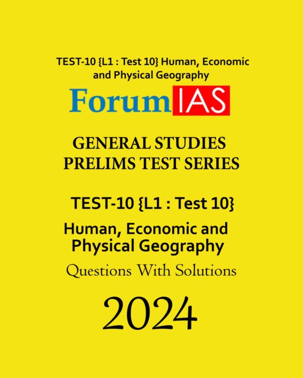 FORUM IAS 2024 TEST (L1 TEST- 10) (HUMAN, ECONOMIC AND PHYSICAL GEOGRAPHY) ENGLISH MEDIUM 2024 (BLACK & WHITE)