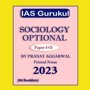 IAS GURUKUL 2023 SOCIOLOGY PRINTED NOTES 2023 ENGLISH MEDIUM (NUMBER OF BOOKLETS – 06) (BLACK & WHITE)
