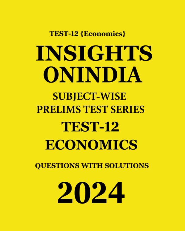 INSIGHTS ONINDIA 2024 SUBJECTWISE PT TEST-12 (ECONOMICS) ENGLISH MEDIUM 2024 (BLACK & WHITE)