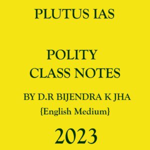 PLUTUS IAS 2023 POLITY CLASS NOTES AND PRINTED NOTES BY DR. BIJENDRA K JHA 2023 ENGLISH MEDIUM (BLACK & WHITE) (GOUPED)