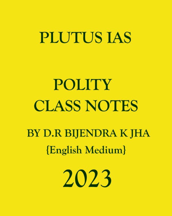 PLUTUS IAS 2023 POLITY CLASS NOTES AND PRINTED NOTES BY DR. BIJENDRA K JHA 2023 ENGLISH MEDIUM (BLACK & WHITE) (GOUPED)