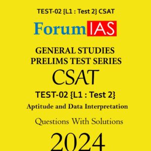 FORUM IAS 2024 CSAT TEST-02 (L1 TEST-2) (APTITUDE AND DATA INTERPRETATION) ENGLISH MEDIUM 2024 (BLACK & WHITE)