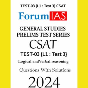 FORUM IAS 2024 CSAT TEST-03 (L1 TEST-3) (LOGICAL AND VERBAL REASONING) ENGLISH MEDIUM 2024 (BLACK & WHITE)