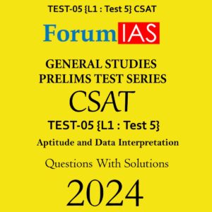 FORUM IAS 2024 CSAT TEST-05 (L1 TEST-5) (APTITUDE AND DATA INTERPRETATION) ENGLISH MEDIUM 2024 (BLACK & WHITE)